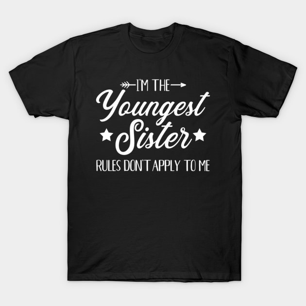 I'M The Youngest Sister Rules Not Apply To Me T-Shirt by klei-nhanss